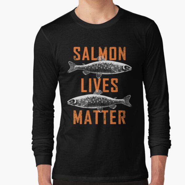 Salmon Lives Matter Bass Fly Fishing Fish Fisherman Gift Long Sleeve T-Shirt
