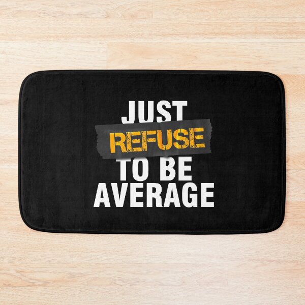 Item preview, Just Refuse To Be Average designed and sold by Urosek.