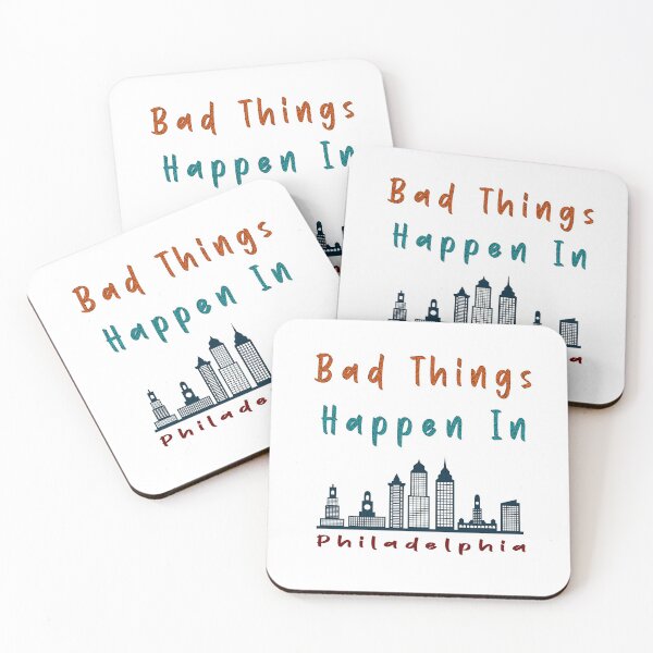 Item preview, Bad Things Happen In Philadelphia designed and sold by renderhome.