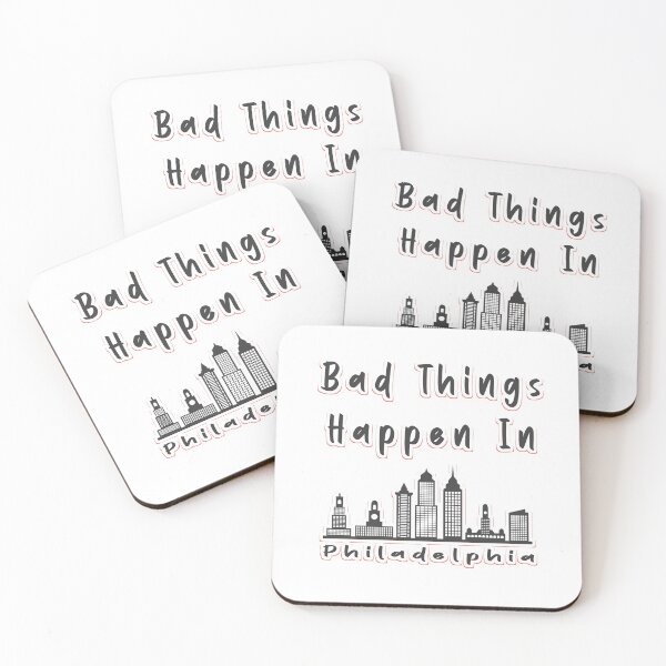 Item preview, Bad Things Happen In Philadelphia designed and sold by renderhome.