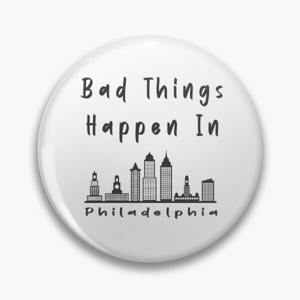 Item preview, Bad Things Happen In Philadelphia designed and sold by renderhome.