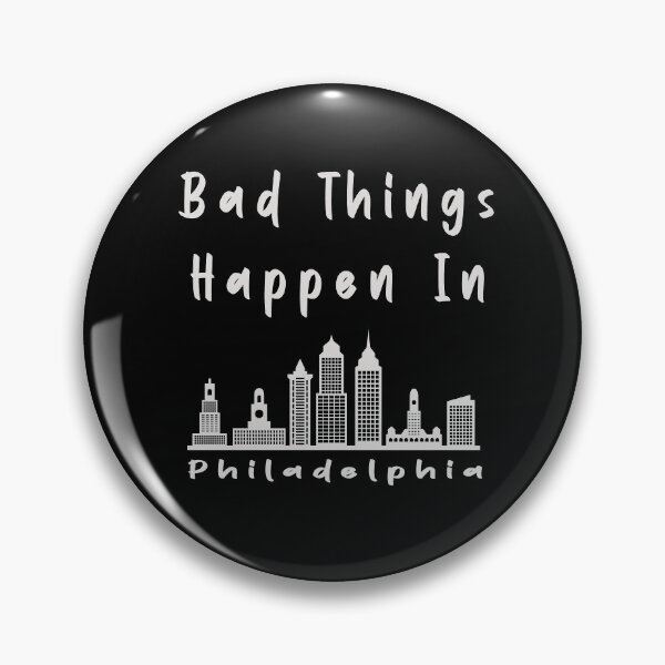 Item preview, Bad Things Happen In Philadelphia designed and sold by renderhome.