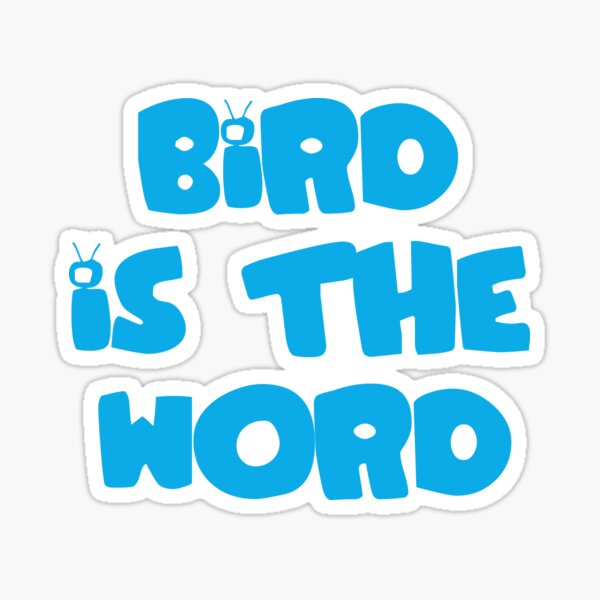 Bird is the word Sticker