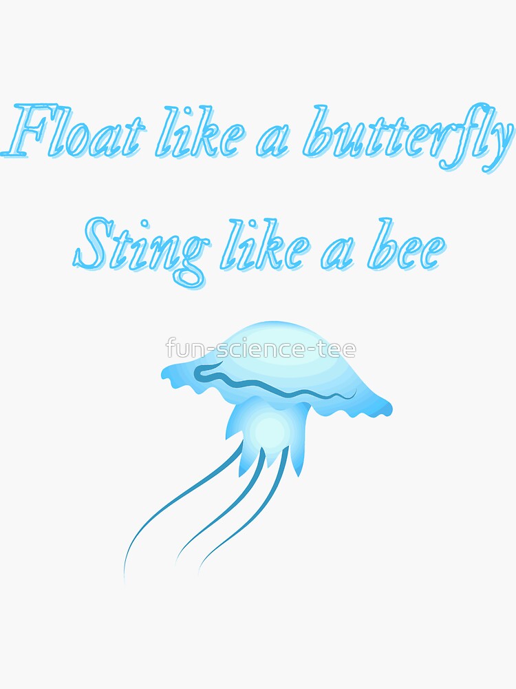 "Jellyfish float like a butterfly, sting like a bee" Sticker by fun