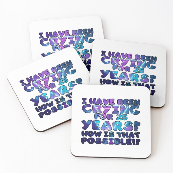 Item preview, I have been crying for 25 years? how is that possible!? designed and sold by Peaceful Life Co.