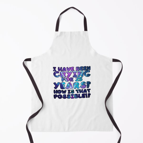 Item preview, I have been crying for 25 years? how is that possible!? designed and sold by Peaceful Life Co.