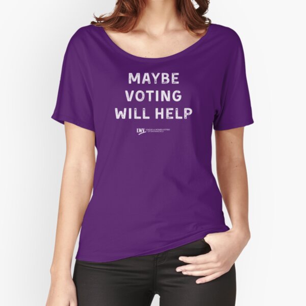 Maybe Voting Will Help - white text Relaxed Fit T-Shirt