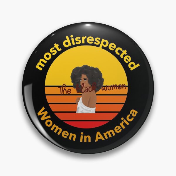 Item preview, the most disrespected person in america is the black woman designed and sold by joshua pierre.