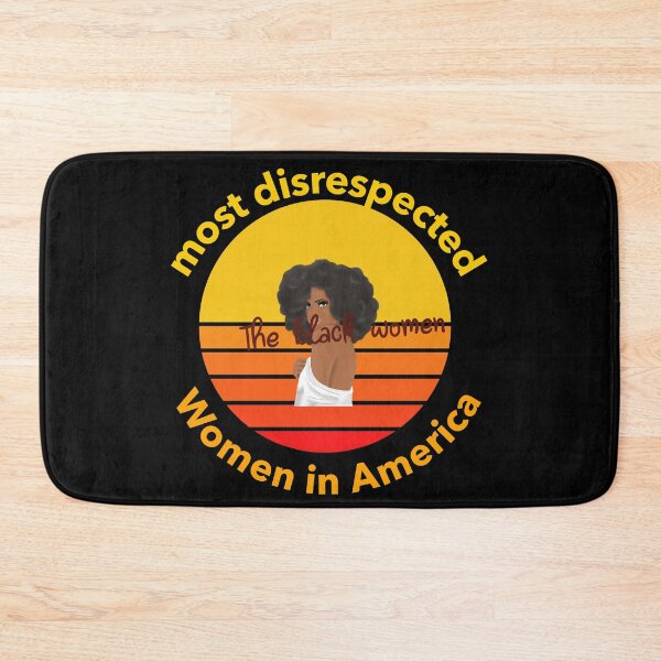 Item preview, the most disrespected person in america is the black woman designed and sold by joshua pierre.
