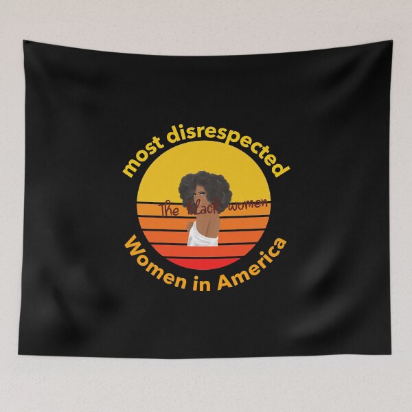 Item preview, the most disrespected person in america is the black woman designed and sold by joshua pierre.