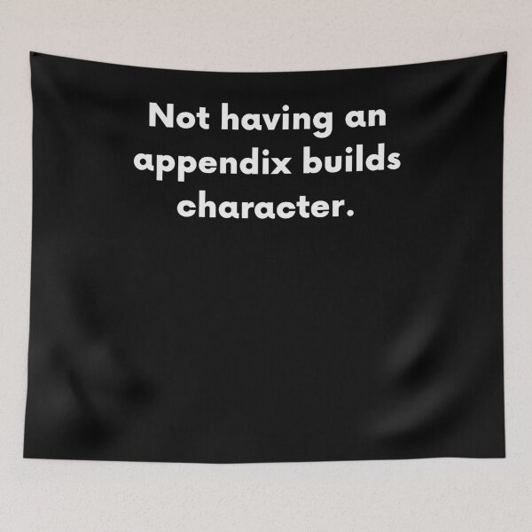 Item preview, Not Having An Appendix Builds Character designed and sold by BigBoyShop.