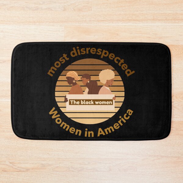 Item preview, the most disrespected person in america is the black woman designed and sold by joshua pierre.