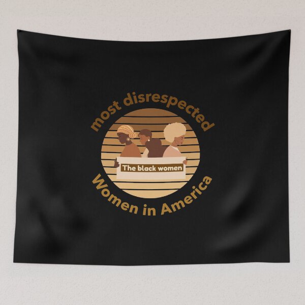 Item preview, the most disrespected person in america is the black woman designed and sold by joshua pierre.