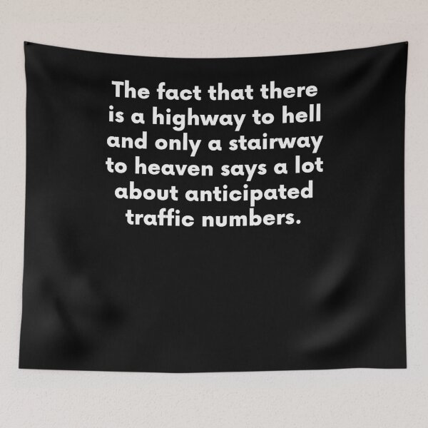 Item preview, The Fact That There Is A Highway To Hell And Only A Stairway To Heaven Says A Lot About Anticipated Traffic Numbers designed and sold by BigBoyShop.