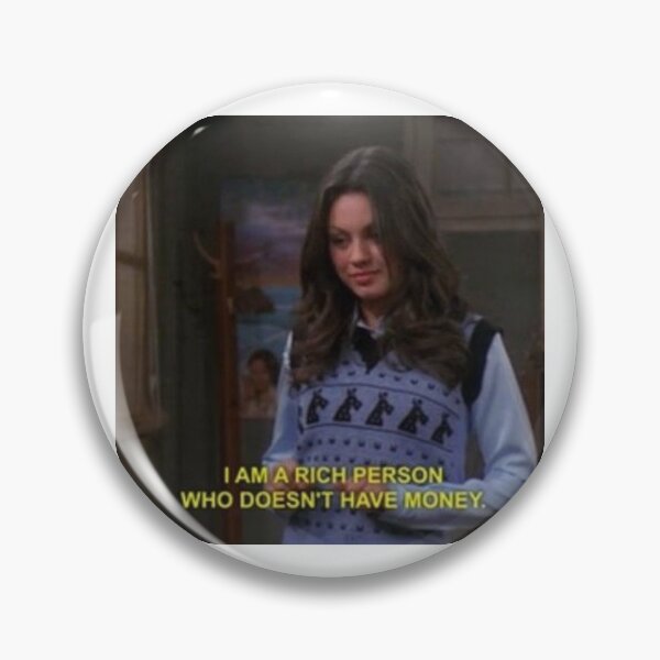 Item preview, Jackie Burkhart I am a rich person who doesn't have money designed and sold by GroovySmolBean.