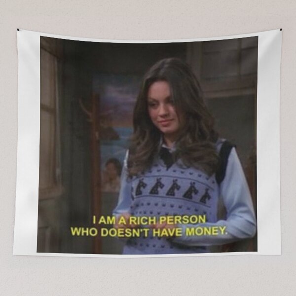 Item preview, Jackie Burkhart I am a rich person who doesn't have money designed and sold by GroovySmolBean.