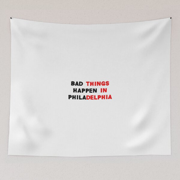 Item preview, bad things happen in philadelphia designed and sold by MJLdesigns.