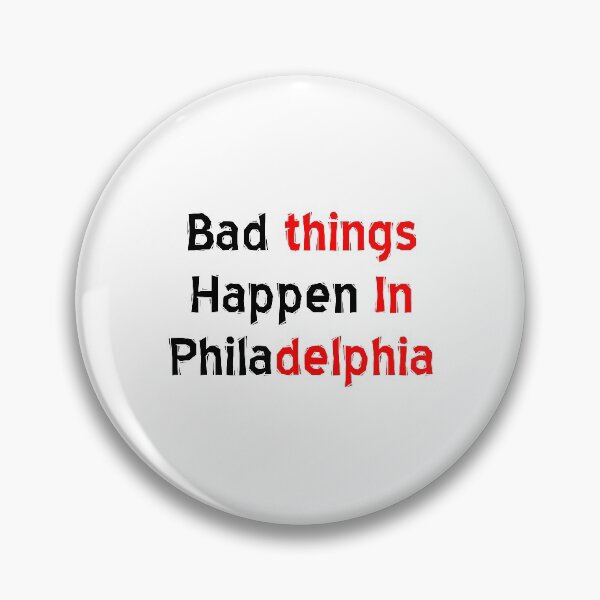Item preview, bad things happen in philadelphia designed and sold by MJLdesigns.