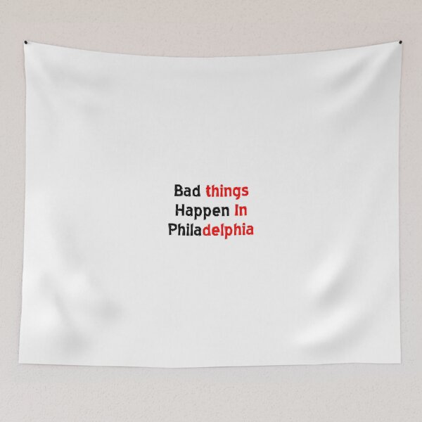 Item preview, bad things happen in philadelphia designed and sold by MJLdesigns.