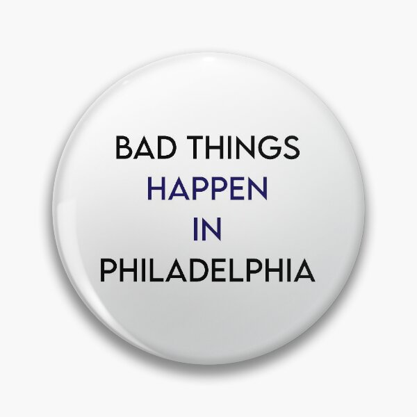 Item preview, Bad things happen in philadelphia designed and sold by MJLdesigns.