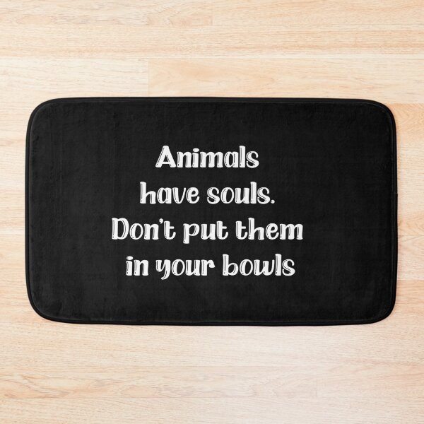 Item preview, Animals have souls. Don’t put them in your bowls. designed and sold by HMMOUCH.