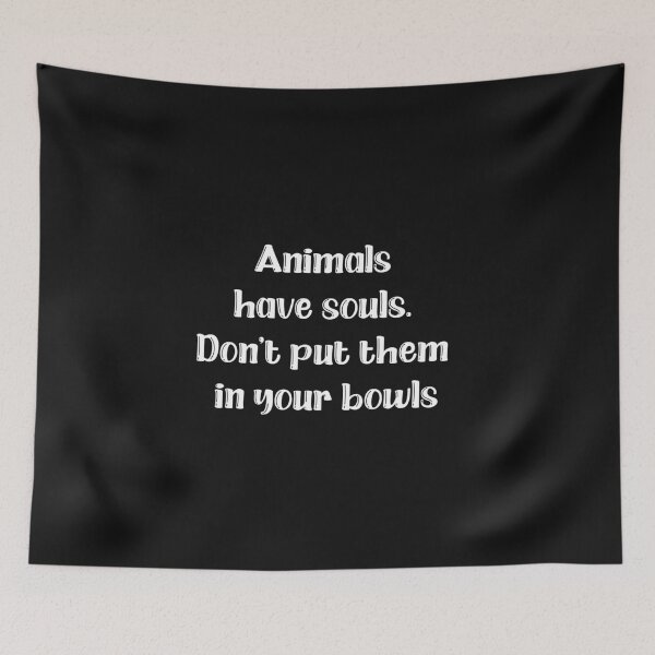 Item preview, Animals have souls. Don’t put them in your bowls. designed and sold by HMMOUCH.