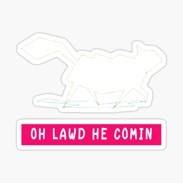 Oh Lawd He Comin Sticker For Sale By Hichametta Redbubble