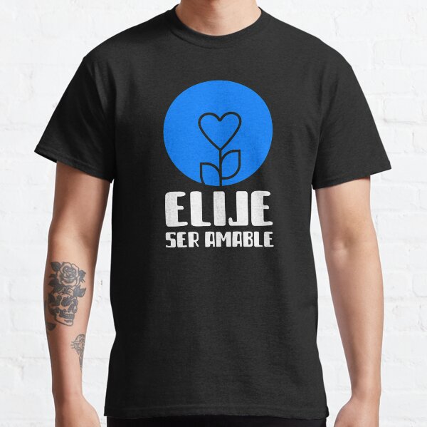 ELIGE SER AMABLE Classic T-Shirt