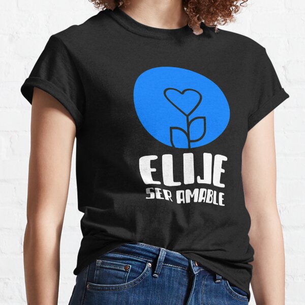 ELIGE SER AMABLE Classic T-Shirt
