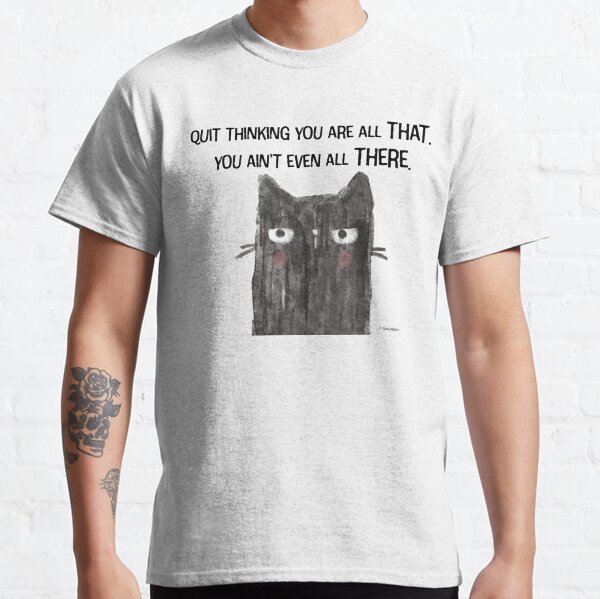 Black Cat Snarkiness Funny All That Classic T-Shirt