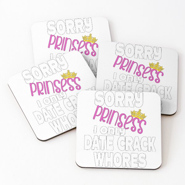 Item preview, Sorry Princess I Only Date Crack Whores designed and sold by Imadovic.