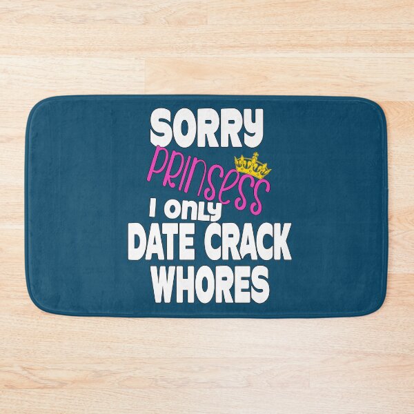 Item preview, Sorry Princess I Only Date Crack Whores designed and sold by Imadovic.
