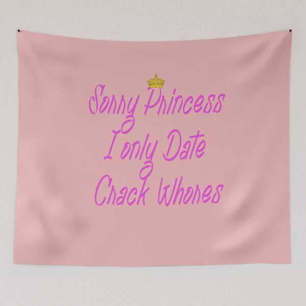 Item preview, Sorry Princess I Only Date Crack Whores Design designed and sold by Imadovic.