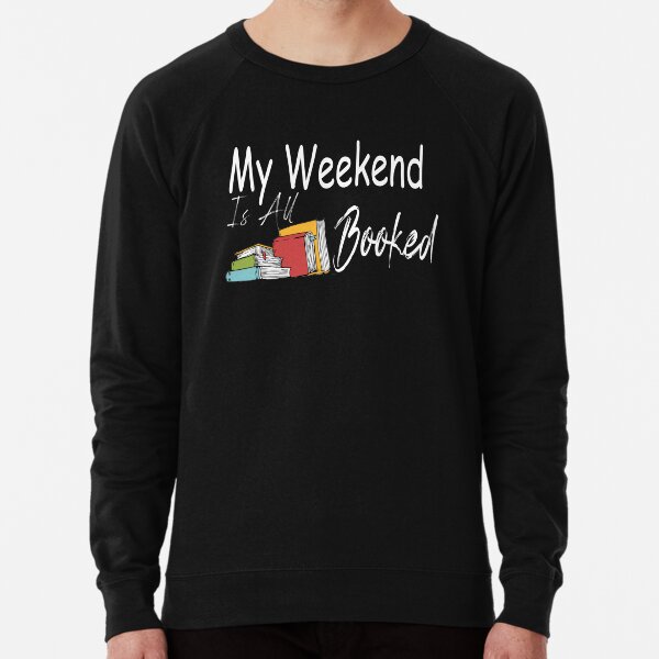My Weekend Is All Booked Lightweight Sweatshirt