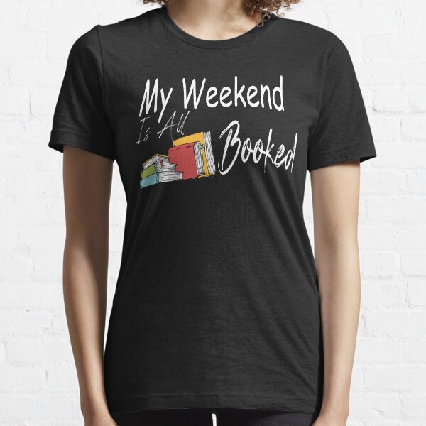My Weekend Is All Booked Essential T-Shirt