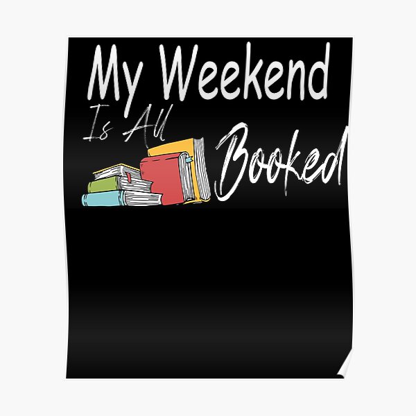 My Weekend Is All Booked Poster