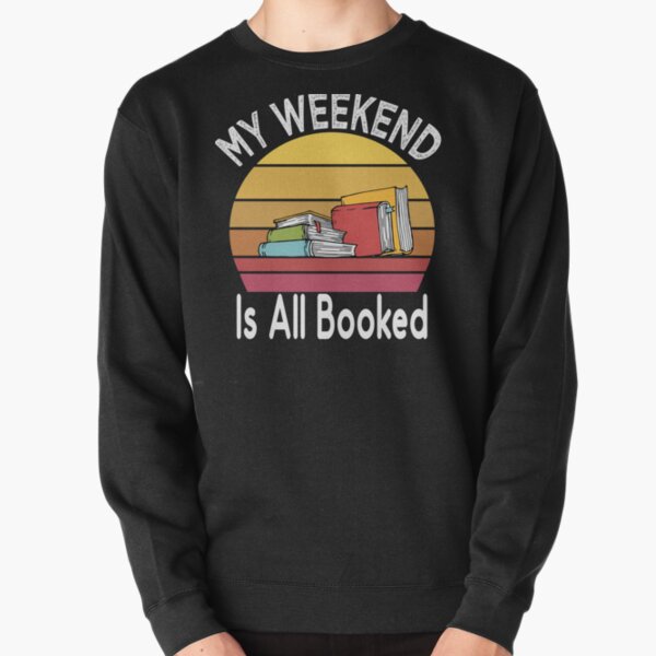 My Weekend Is All Booked Pullover Sweatshirt