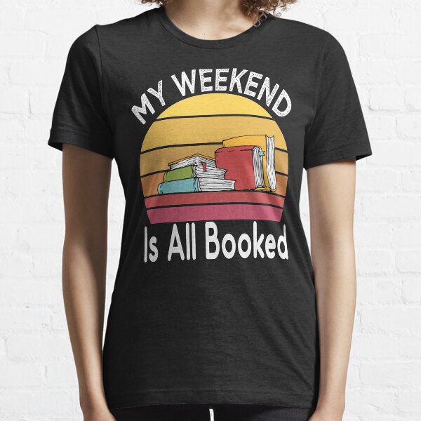 My Weekend Is All Booked Essential T-Shirt