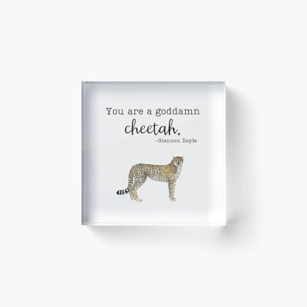 Item preview, You are a goddamn cheetah- Glennon Doyle designed and sold by MightyFineGrace.