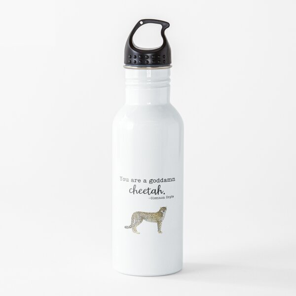 You are a goddamn cheetah- Glennon Doyle Water Bottle