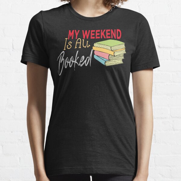 My Weekend Is All Booked Essential T-Shirt