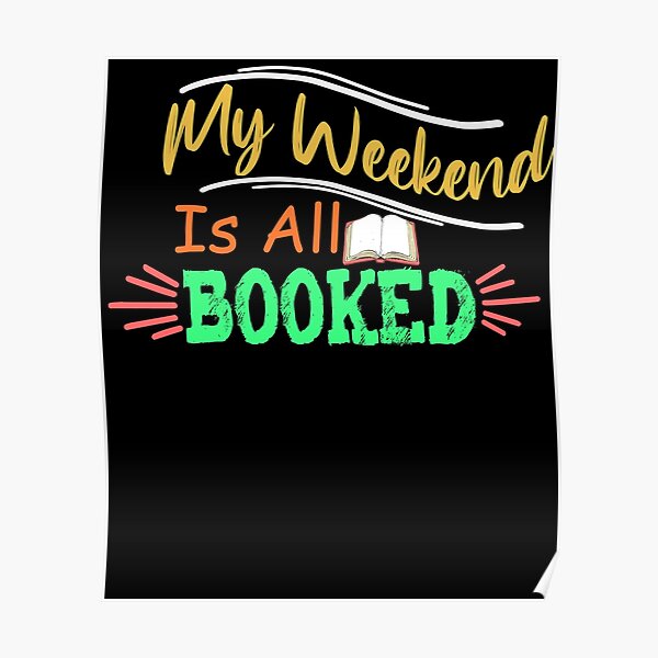 My Weekend Is All Booked Poster