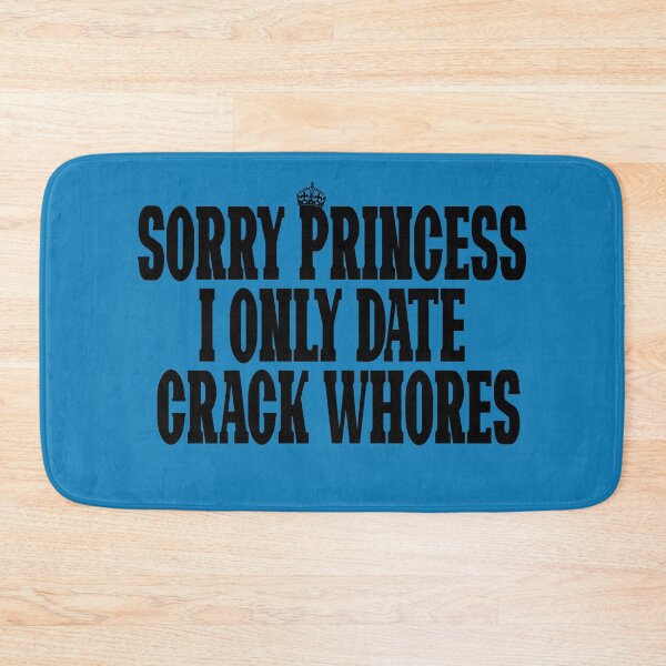 Item preview, Sorry Princess I Only Date Crack Whores - Design designed and sold by Imadovic.