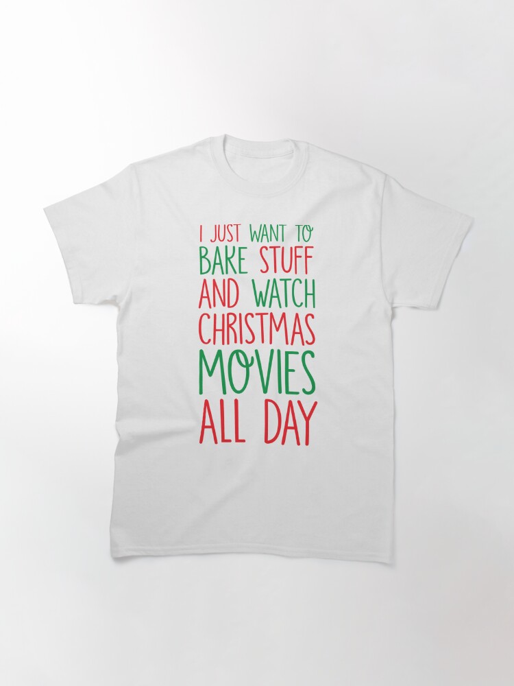 Disover Bake Stuff And Watch Christmas Movies Classic T-Shirt