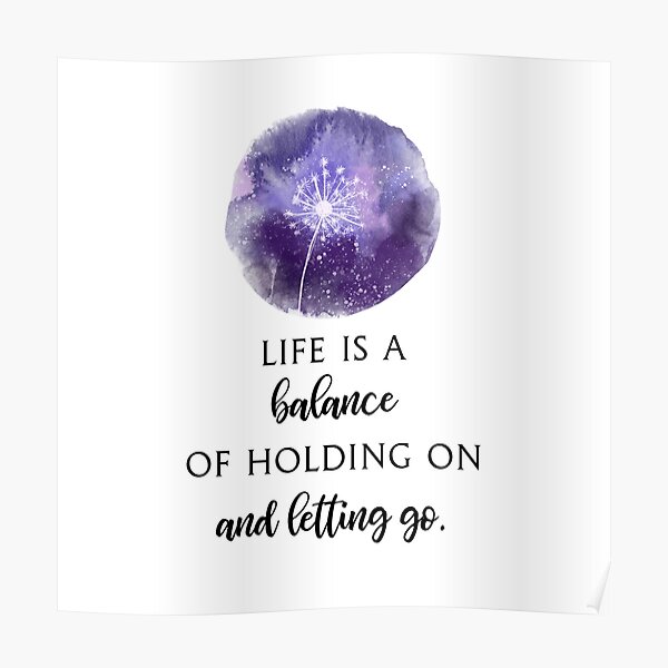 Life is a Balance of Holding on and Letting Go. Poster