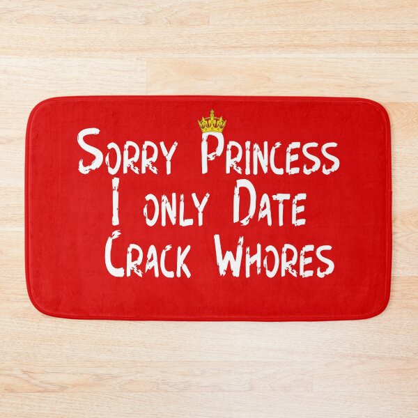 Item preview, Sorry Princess I Only Date Crack Whores - Design designed and sold by Imadovic.