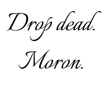 Artwork thumbnail, Drop dead moron by R-reflections