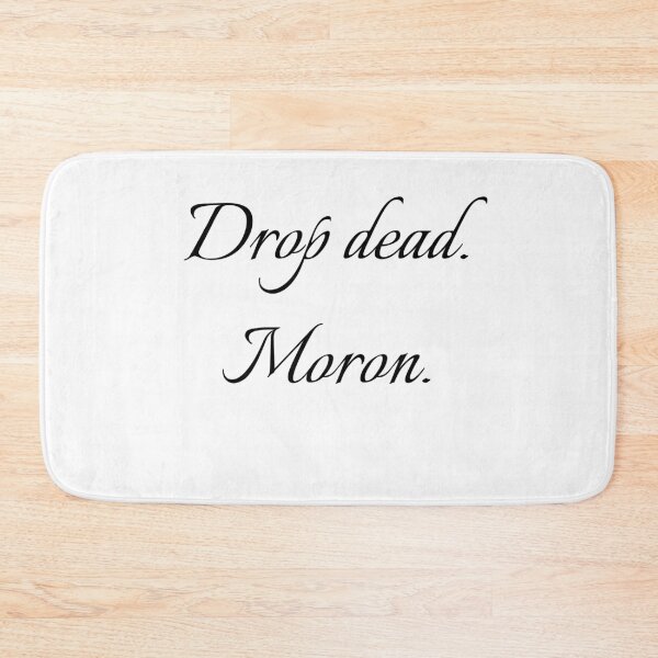 Item preview, Drop dead moron designed and sold by R-reflections.