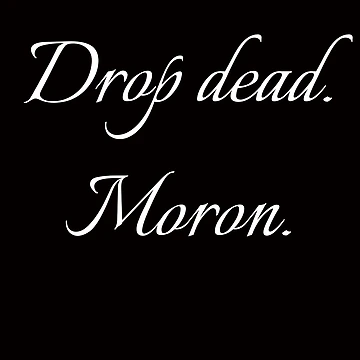 Artwork thumbnail, Drop dead moron by R-reflections