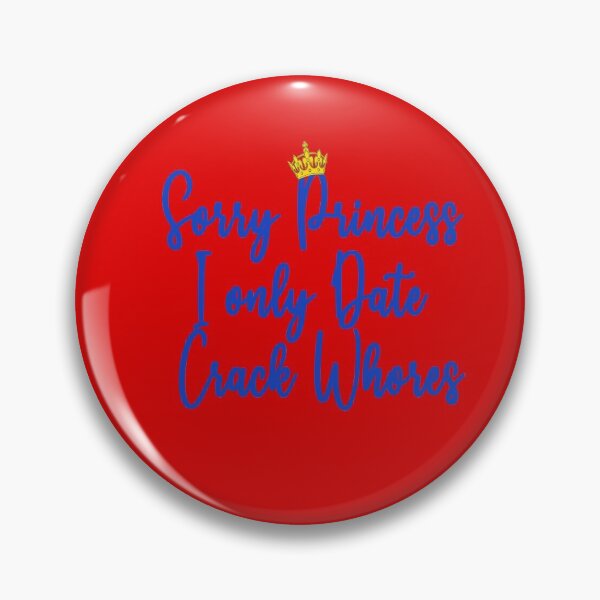 Item preview, Sorry Princess I Only Date Crack Whores - Design designed and sold by Imadovic.